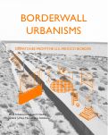 Cover page of <em>Borderwall Urbanisms: Dispatches from the US/Mexico Border</em>, University of California, Berkeley (2018)