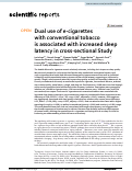 Cover page: Dual use of e-cigarettes with conventional tobacco is associated with increased sleep latency in cross-sectional Study