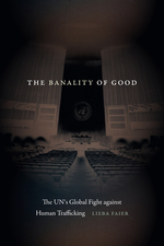 Cover page of The Banality of Good: The UN's Global Fight against Human Trafficking