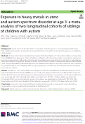 Cover page: Exposure to heavy metals in utero and autism spectrum disorder at age 3: a meta-analysis of two longitudinal cohorts of siblings of children with autism