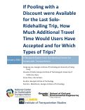 Cover page: If Pooling with a Discount were Available for the Last Solo-Ridehailing Trip, How Much Additional Travel Time Would Users Have Accepted and for Which Types of Trips?