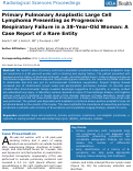 Cover page: Primary Pulmonary Anaplastic Large Cell Lymphoma Presenting as Progressive Respiratory Failure in a 38-Year-Old Woman: A Case Report of a Rare Entity